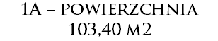 1A – powierzchnia 103,40 m2