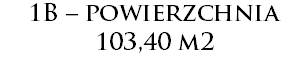 1B – powierzchnia 103,40 m2